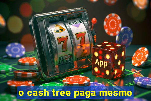 o cash tree paga mesmo